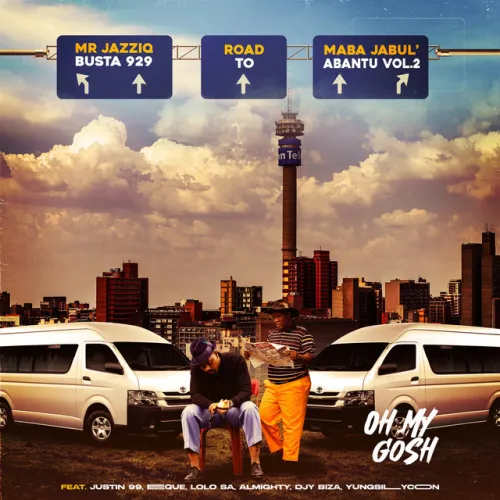 Busta 929 & Mr JazziQ – Oh My Gosh (feat. Justin99, EeQue, Lolo SA, Almighty, Djy Biza & Yung Silly Coon)