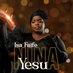 Isa Faife – Nina yesu 