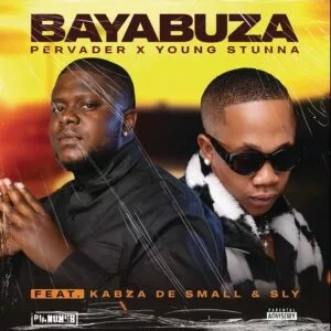 Pervader, Young Stunna – Bayabuza (feat. Kabza De Small & Sly)