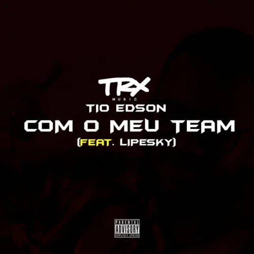 Tio Edson – Com o Meu Team (feat. LipeSky)