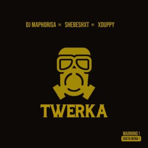 DJ Maphorisa, Shebeshxt & Xduppy - Twerka