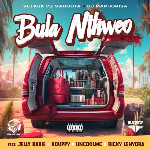 DJ Vetkuk vs Mahoota & DJ Maphorisa - Bula Nthweo (feat. Jelly Babie, Xduppy, Uncool MC & Ricky Lenyora)