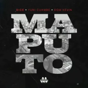 Dice – Maputo (feat. Yuni Cumbe & Dom Kelvin)