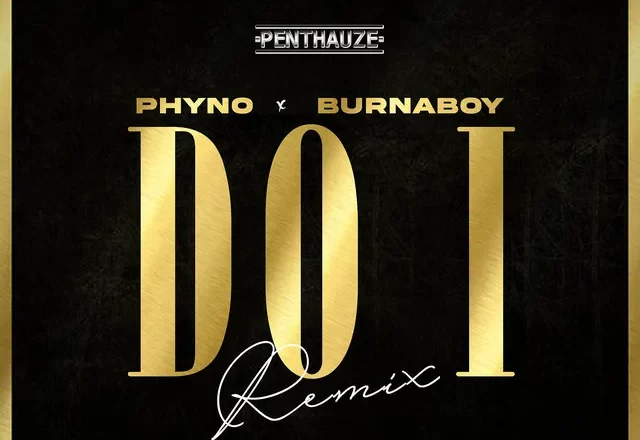 Phyno & Burna Boy - Do I (Remix)