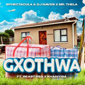SPHEctacula vs DJ Naves & Mr Thela - Gxothwa (feat. Beast RSA & Khanyisa)