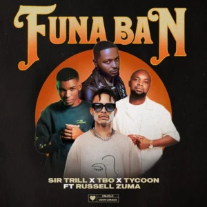 Sir Trill, TBO & Tycoon - Funa Ban (feat. Russell Zuma)
