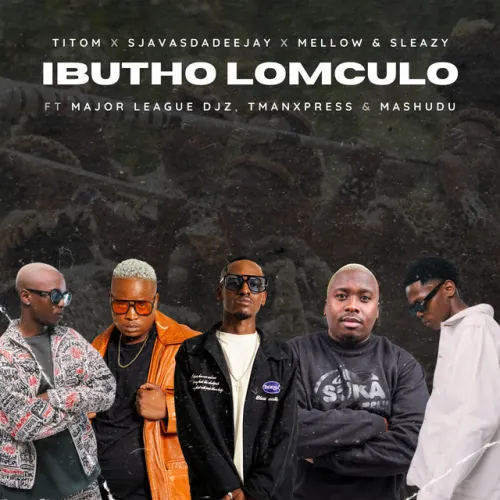 TitoM, SjavasDaDeejay, Mellow & Sleazy – Ibutho Lomculo (feat. Major League DJz, TmanXpress, Mashudu)