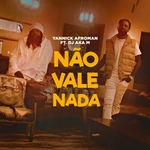 Yannick Afroman - Não Vale Nada (feat. DJ Aka M)