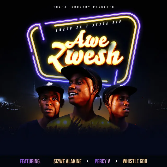 Zwesh SA & Busta 929 - Awe Zwesh (feat. Sizwe Alakine, Percy V & Whistle God)