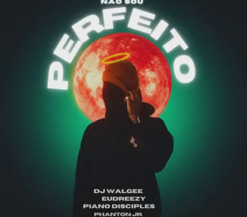 DJ Walgee - Não Sou Perfeito (feat. Phanton Jr, Piano Disciples & Eudreezy)