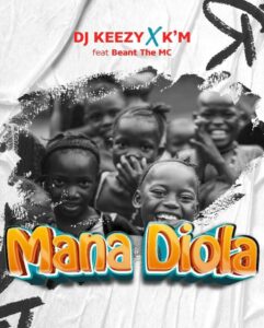 Dj Keezy x K'M - Mana Diola (feat. Beant The Mc)