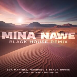 Soa Mattrix - Mina Nawe (Black House Remix) ft. Mashudu, Happy Jazzman & Emotionz DJ