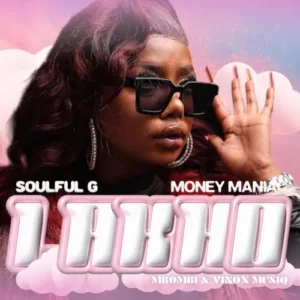 Soulful G & Money Maniac - Lakho (feat. Mbombi & Vinox Musiq)