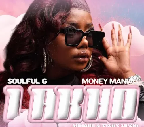 Soulful G & Money Maniac - Lakho (feat. Mbombi & Vinox Musiq)