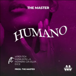 The Master - Humano (feat. Hernâni, Dice, Viper Toy & Denilson LA)