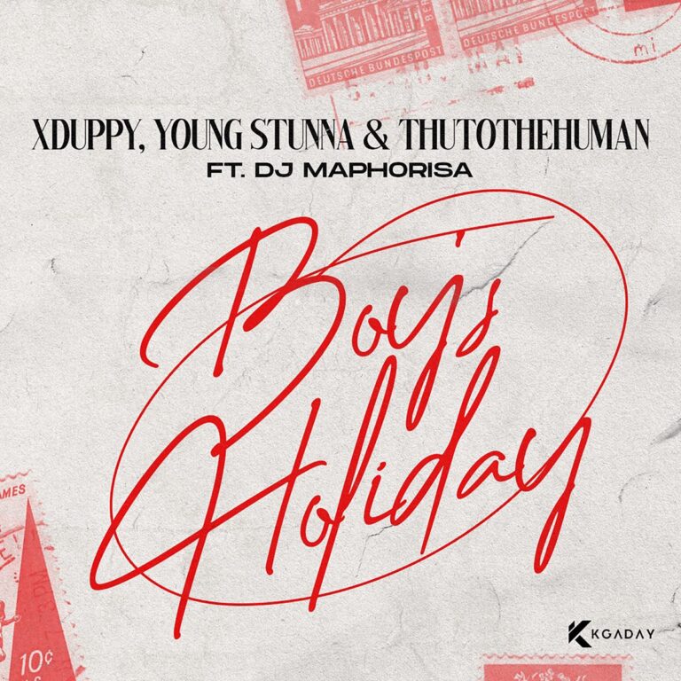 Xduppy, Young Stunna, & Thuto The Human - Boy's Holiday (feat. Dj Maphorisa)