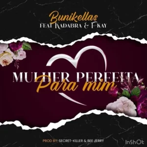 Bunikellas - Mulher Perfeita Para Mim (feat. Kadabra Mc & FKay)