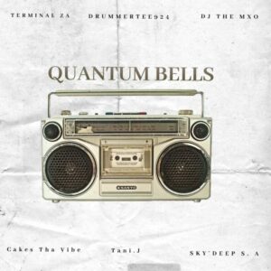 Terminal ZA, DrummeRTee924 & DJ THE MXO - Quantum Bells (feat. cakes tha vibe, Sky Deep SA & Tani.J)
