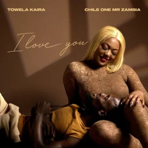 Towela Kaira & Chile One Mr Zambia - I Love You