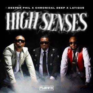 Deeper Phil, Chronical Deep & Latique - High Senses (feat. Kabza De Small)