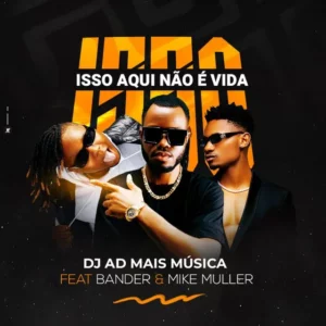 Dj A.D - Isso Aqui Não É Vida (feat. Bander & Mike Muller)