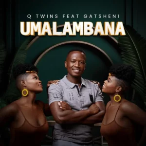 Q Twins - Umalambana (feat. Gatsheni)